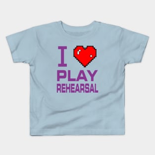 I Love Play Rehearsal Kids T-Shirt